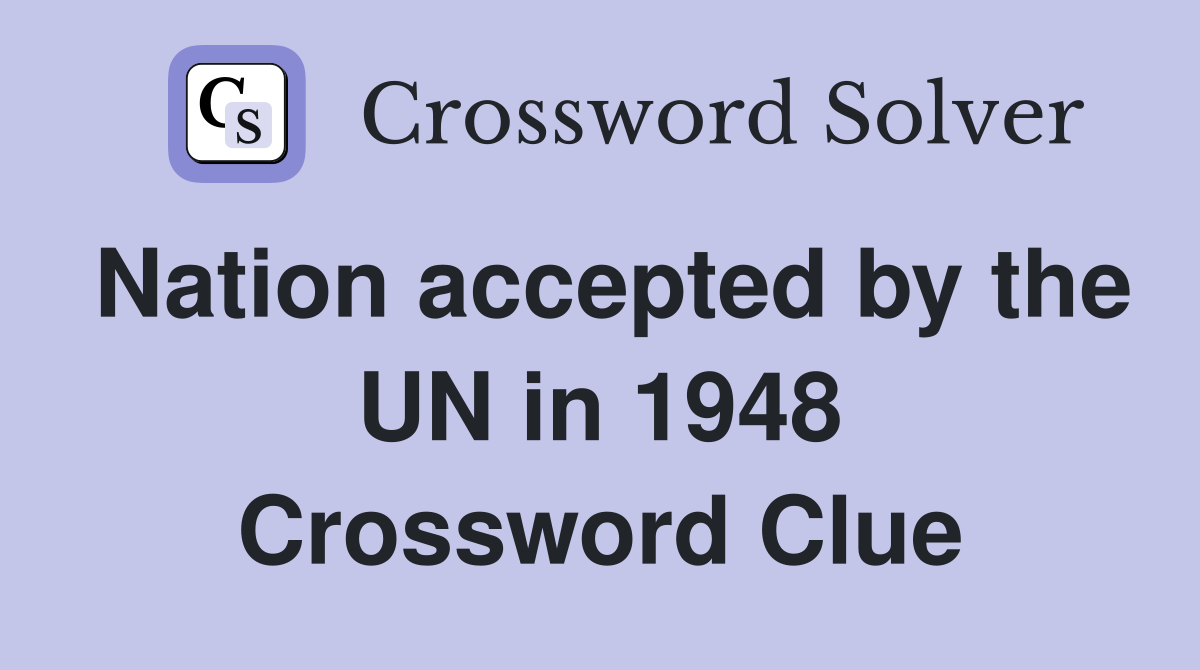 Nation accepted by the UN in 1948 Crossword Clue
