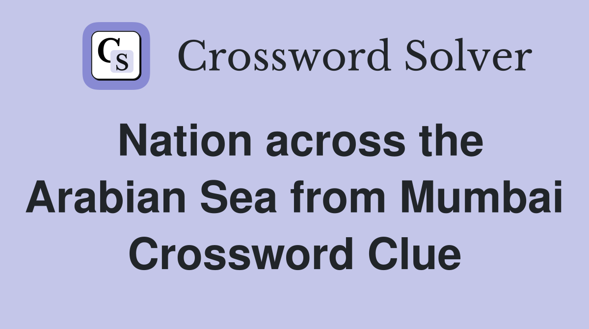Nation across the Arabian Sea from Mumbai Crossword Clue