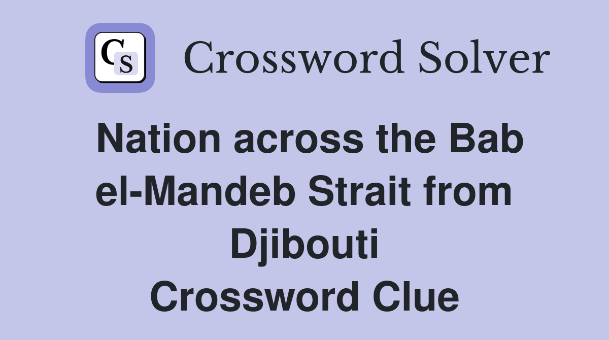 Nation across the Bab el-Mandeb Strait from Djibouti Crossword Clue