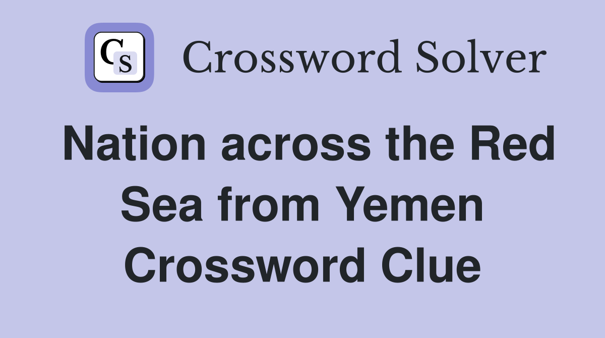Nation across the Red Sea from Yemen Crossword Clue