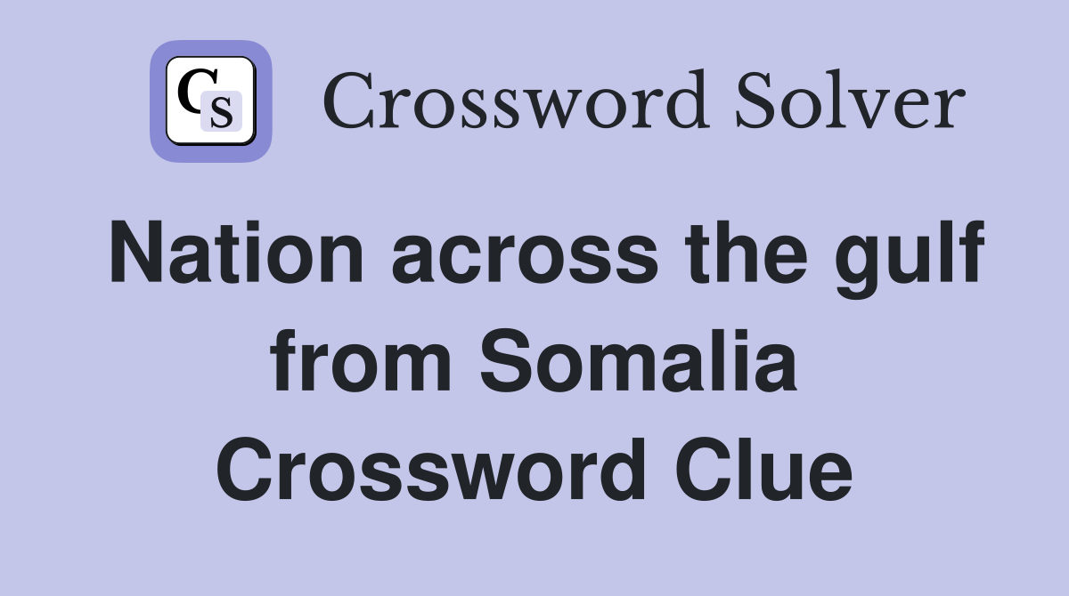 Nation across the gulf from Somalia Crossword Clue