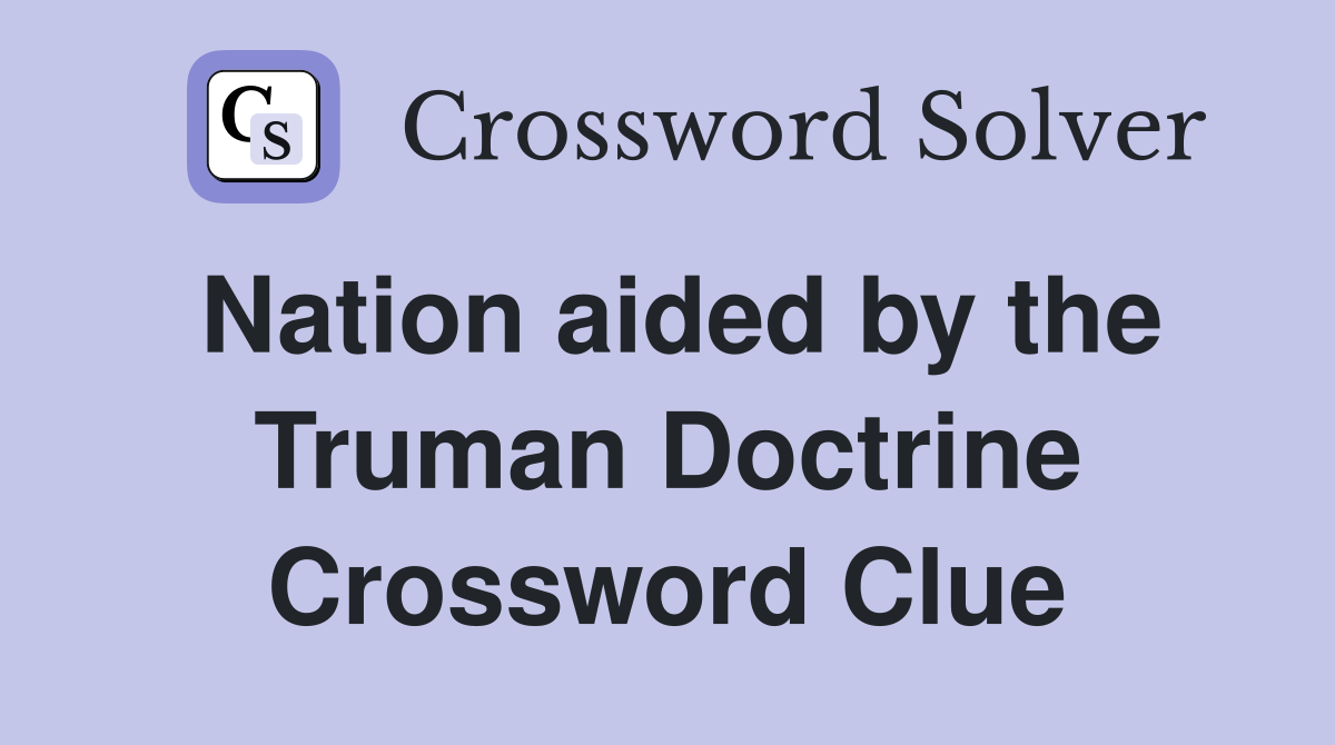 Nation aided by the Truman Doctrine Crossword Clue