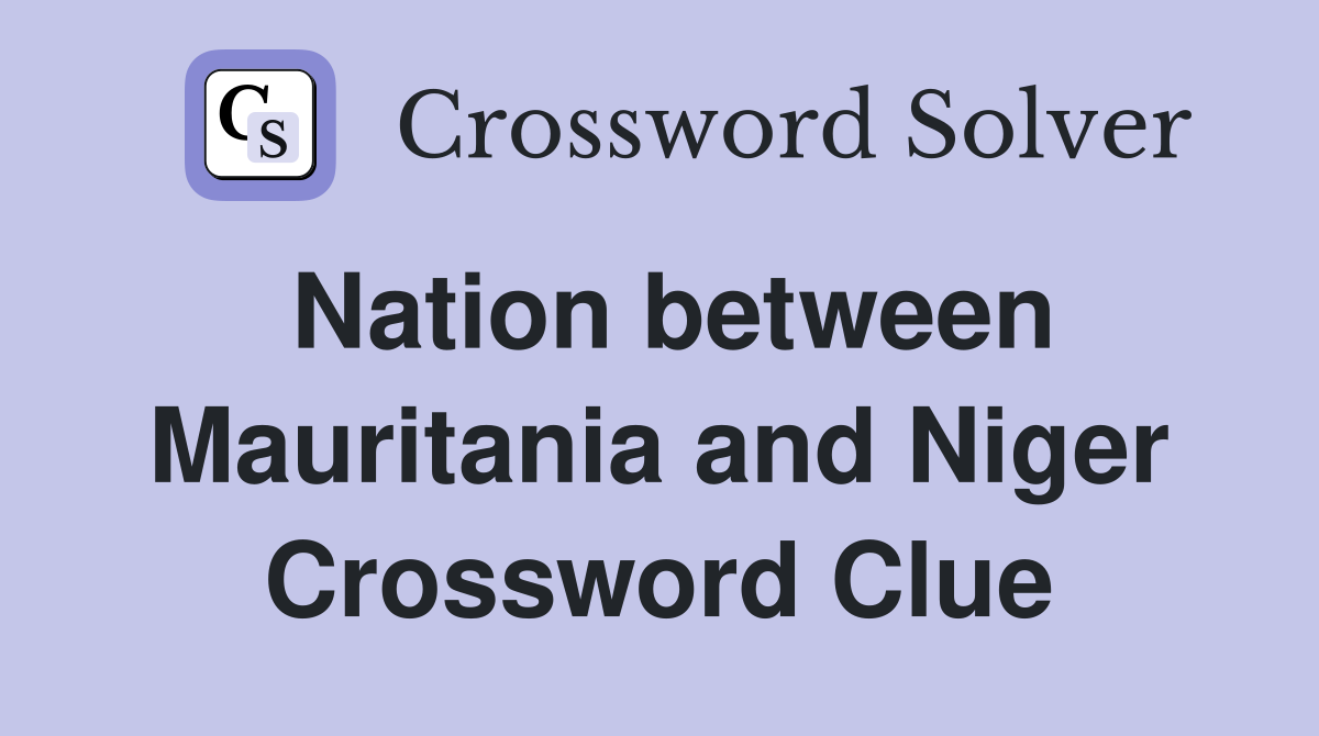 Nation between Mauritania and Niger Crossword Clue