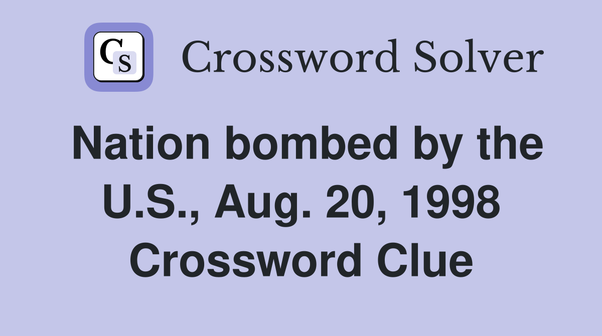 Nation bombed by the U.S., Aug. 20, 1998 Crossword Clue