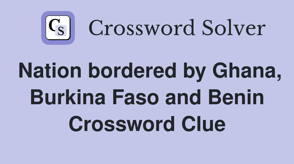 Nation bordered by Ghana, Burkina Faso and Benin Crossword Clue