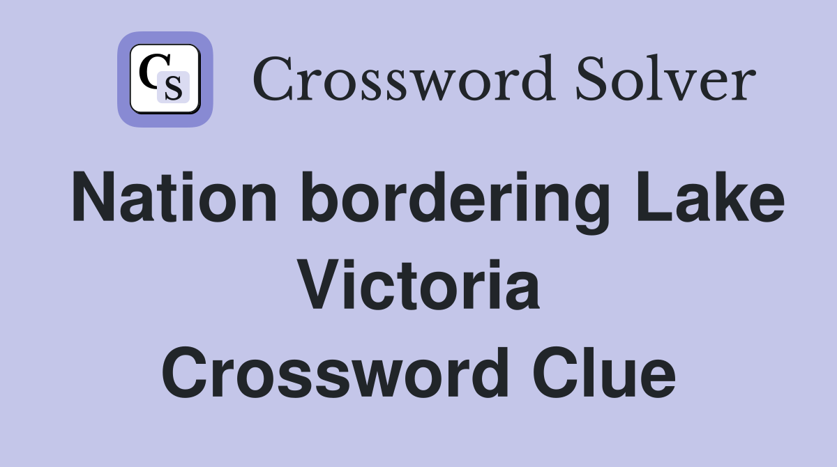 Nation bordering Lake Victoria Crossword Clue