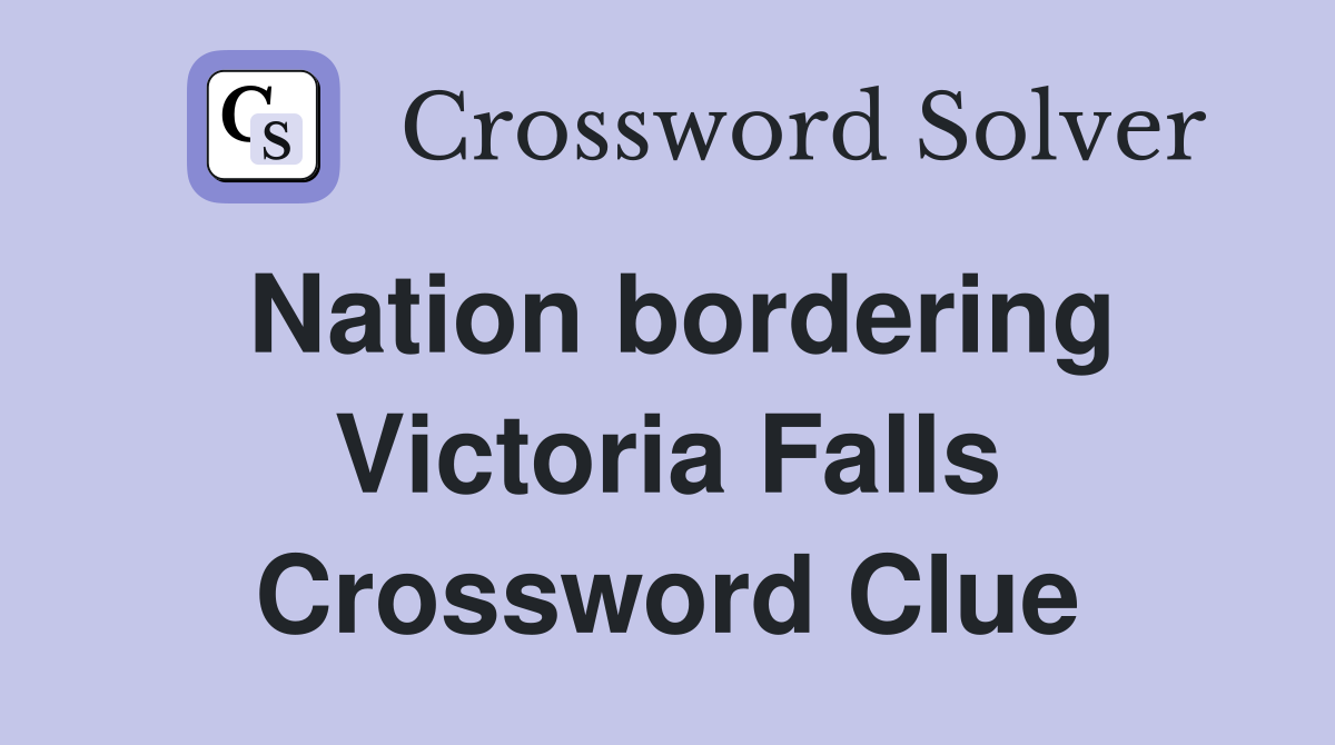 Nation bordering Victoria Falls Crossword Clue