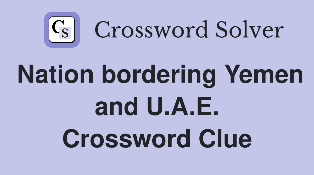 Nation bordering Yemen and U.A.E. Crossword Clue