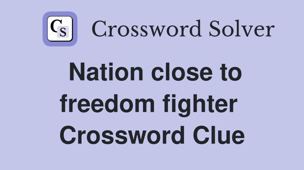 Nation close to freedom fighter  Crossword Clue