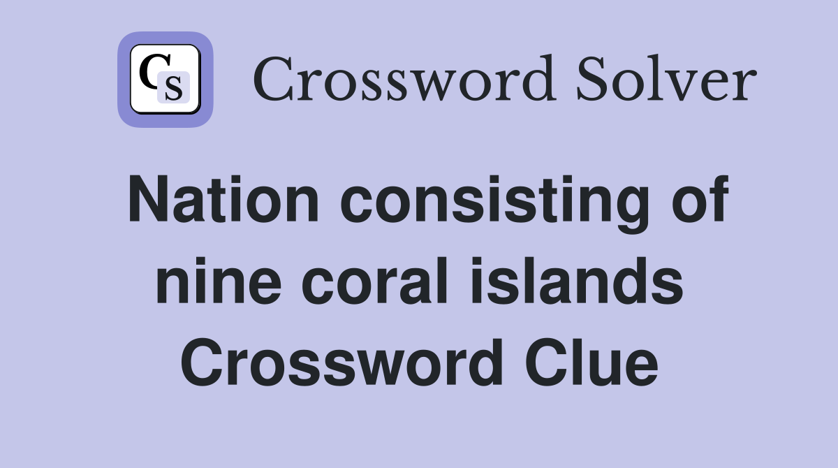 Nation consisting of nine coral islands Crossword Clue