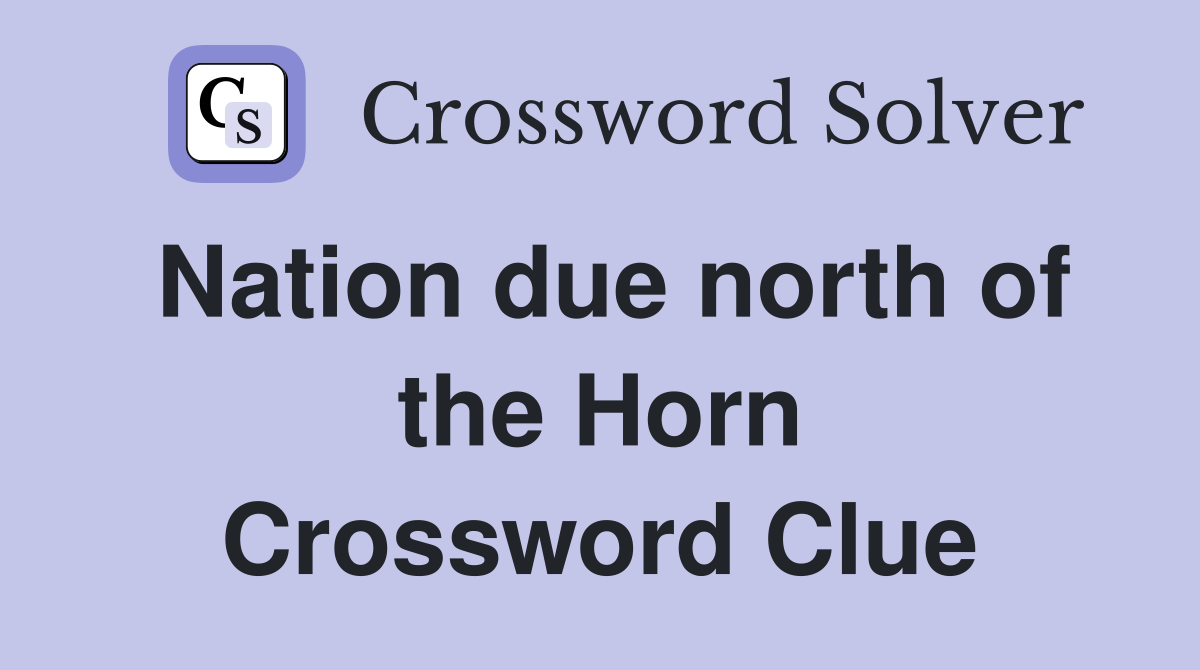 Nation due north of the Horn Crossword Clue