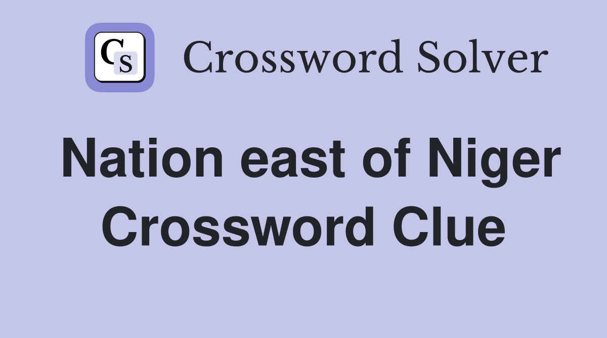 Nation east of Niger Crossword Clue