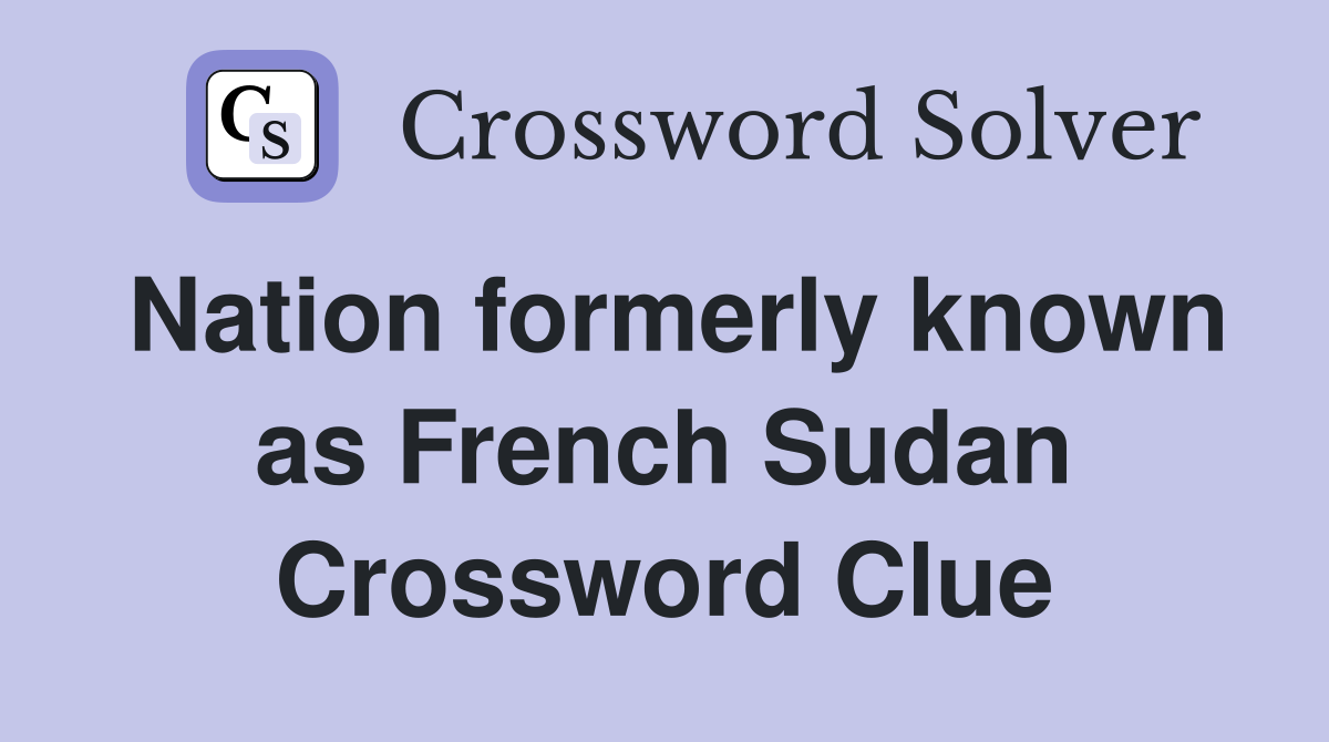 Nation formerly known as French Sudan Crossword Clue
