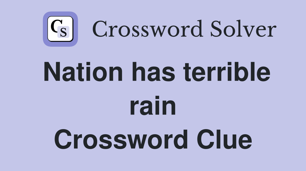 Nation has terrible rain Crossword Clue