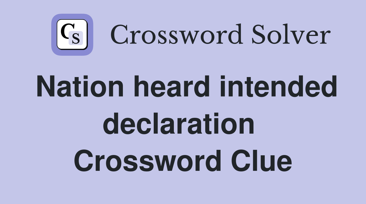 Nation heard intended declaration  Crossword Clue