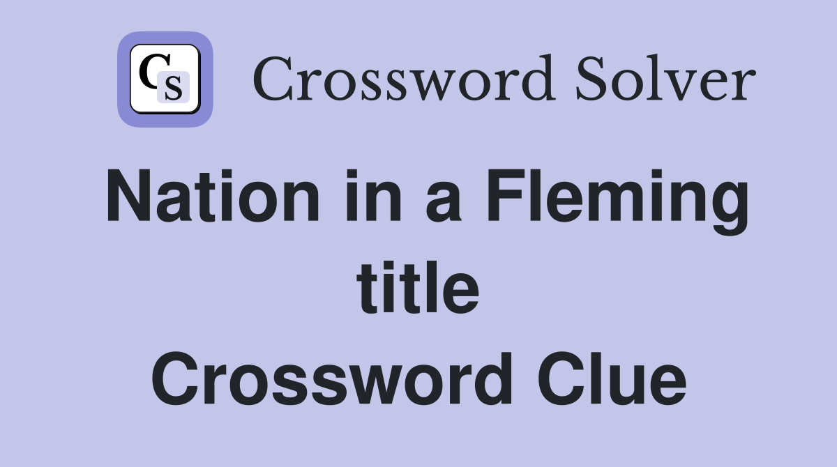 Nation in a Fleming title Crossword Clue