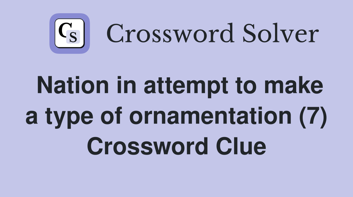 Nation in attempt to make a type of ornamentation (7) Crossword Clue