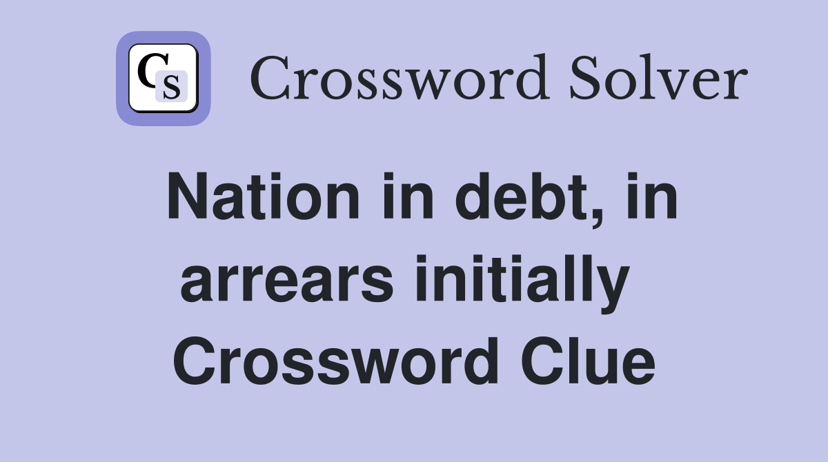 Nation in debt, in arrears initially  Crossword Clue