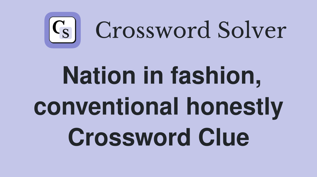 Nation in fashion, conventional honestly Crossword Clue