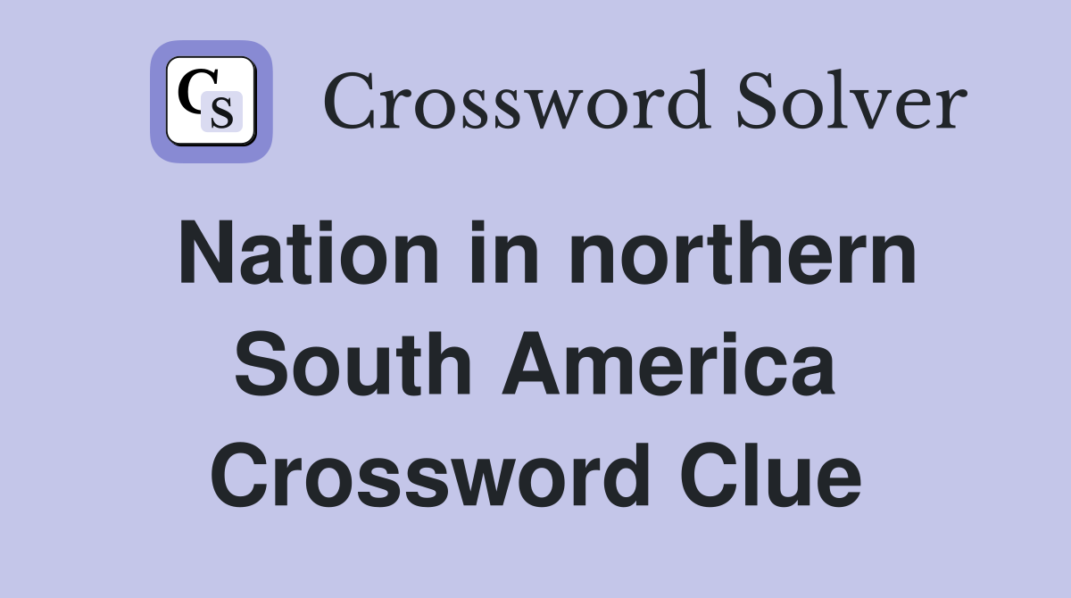 Nation in northern South America Crossword Clue