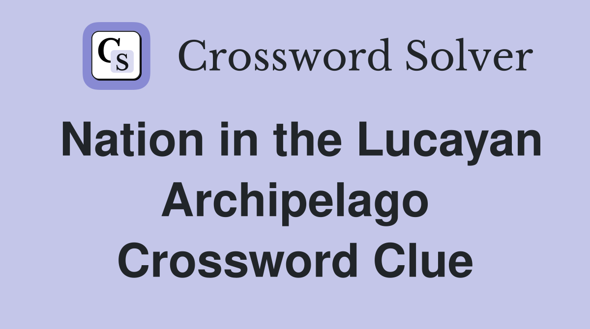 Nation in the Lucayan Archipelago Crossword Clue