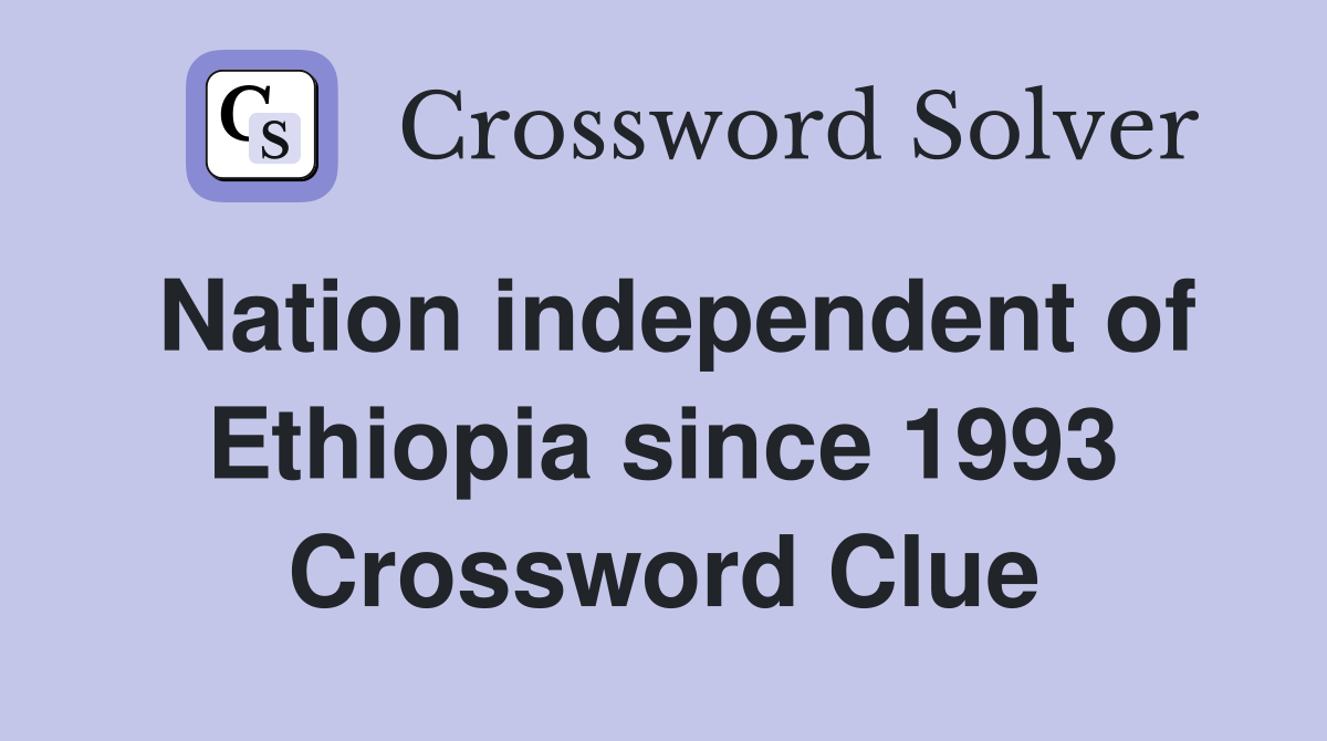 Nation independent of Ethiopia since 1993 Crossword Clue