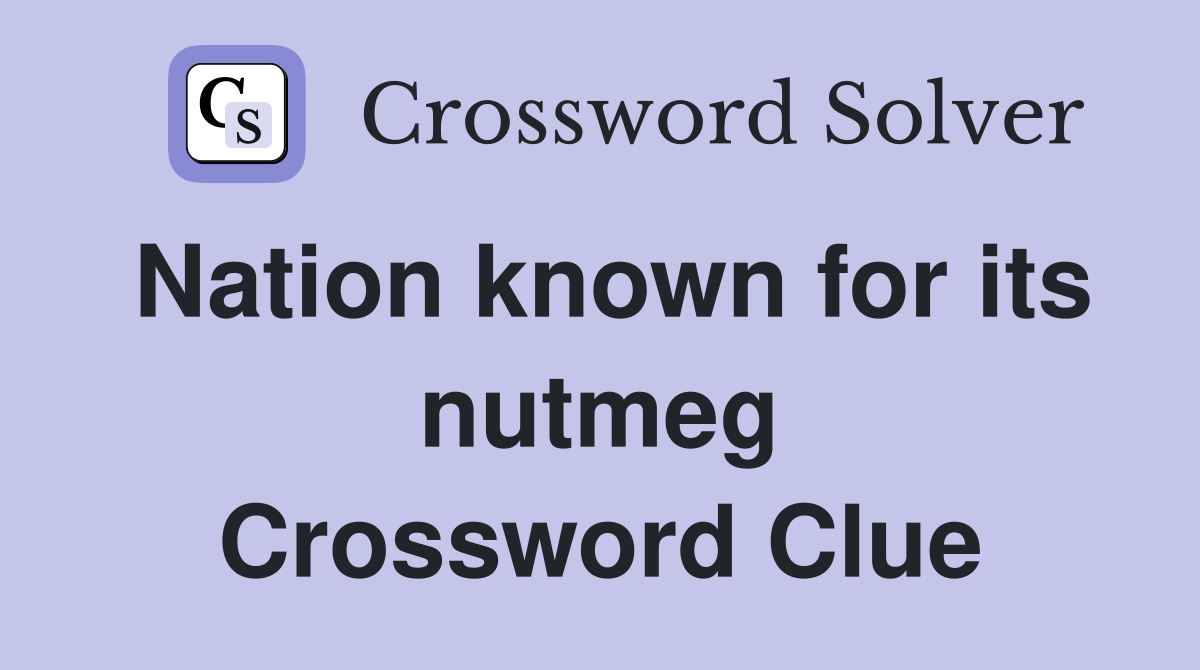 Nation known for its nutmeg Crossword Clue