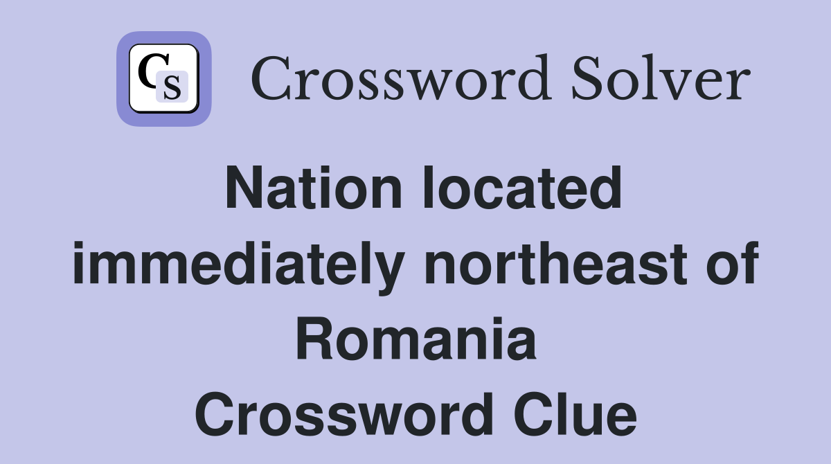Nation located immediately northeast of Romania Crossword Clue