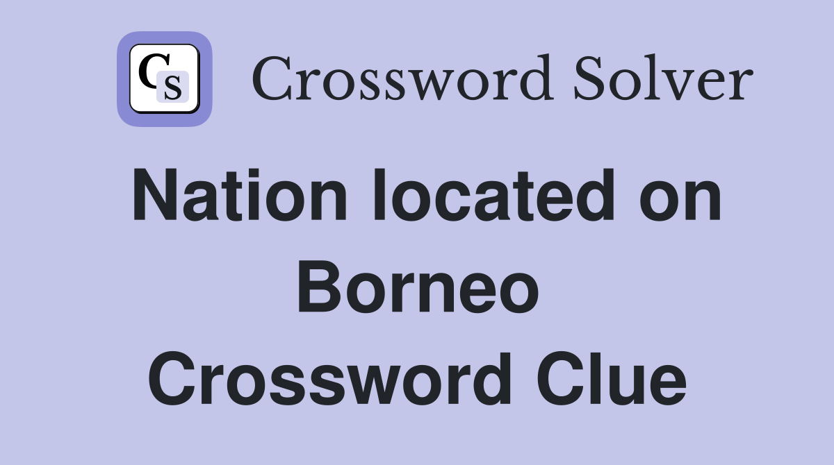 Nation located on Borneo Crossword Clue