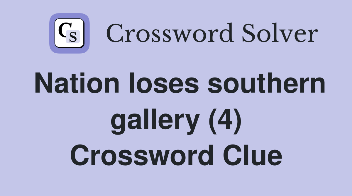 Nation loses southern gallery (4) Crossword Clue