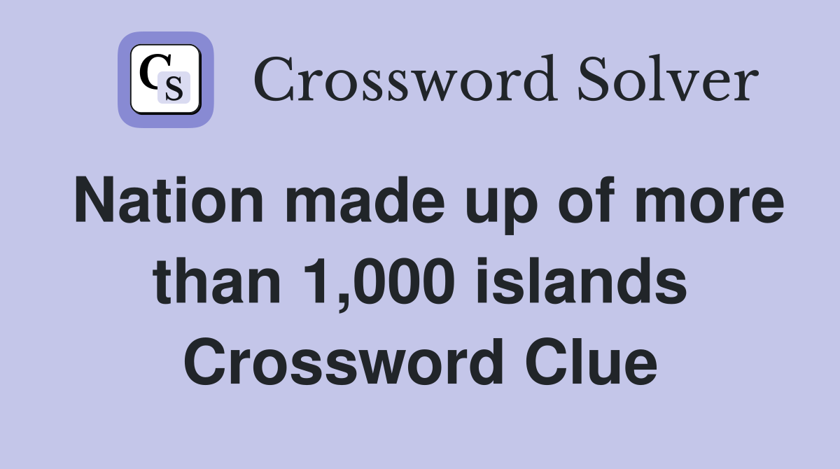 Nation made up of more than 1,000 islands Crossword Clue