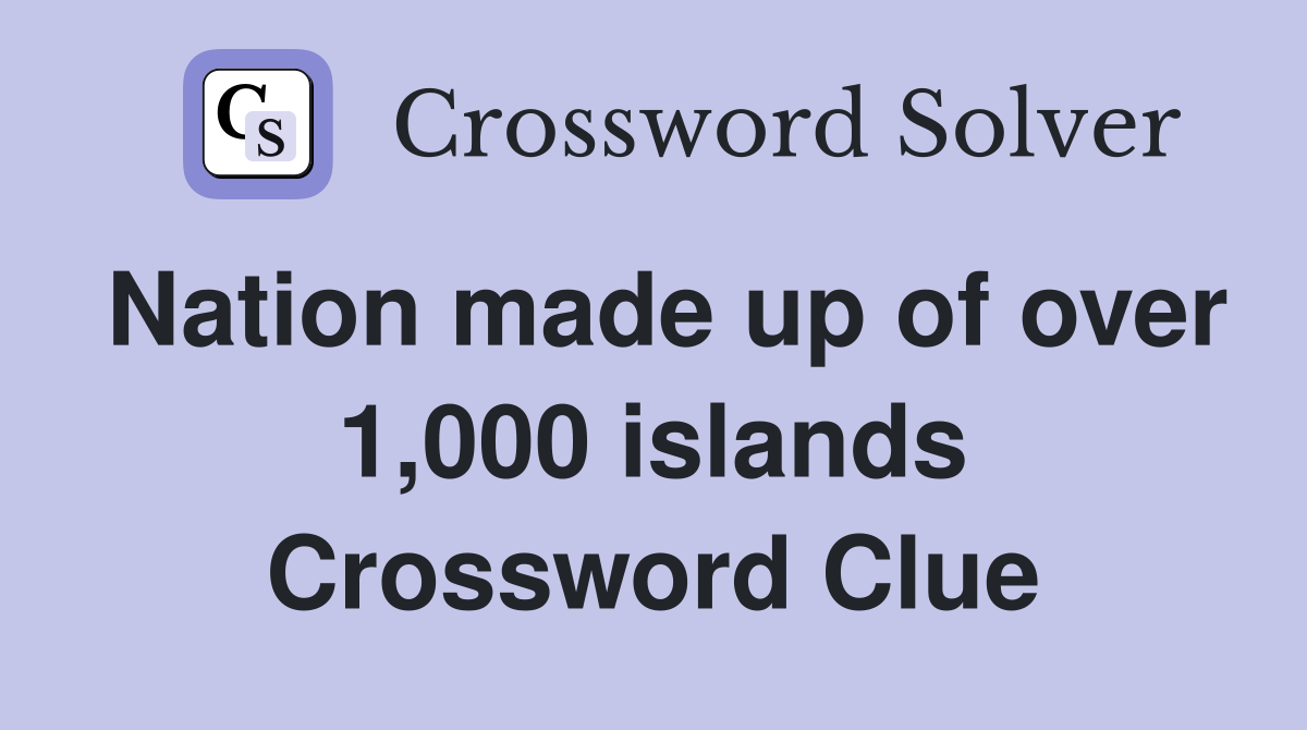 Nation made up of over 1,000 islands Crossword Clue