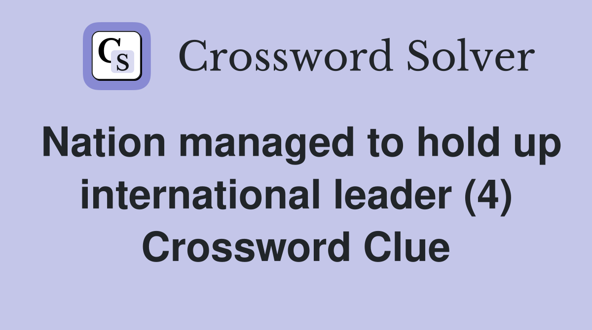 Nation managed to hold up international leader (4) Crossword Clue