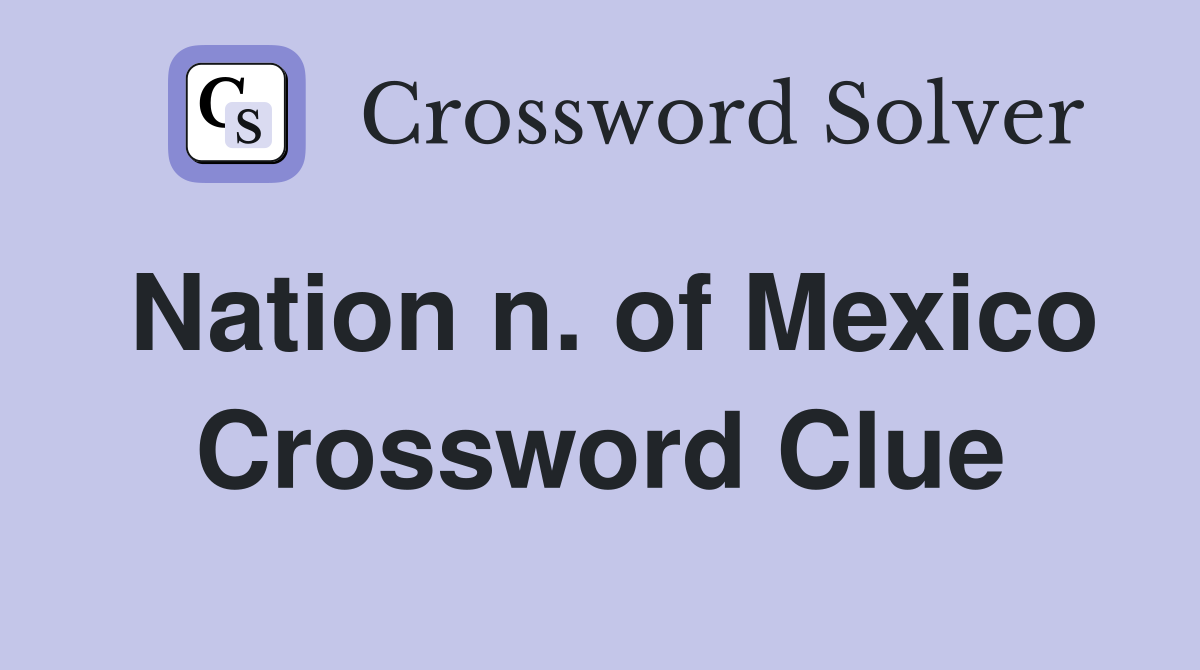 Nation n. of Mexico Crossword Clue