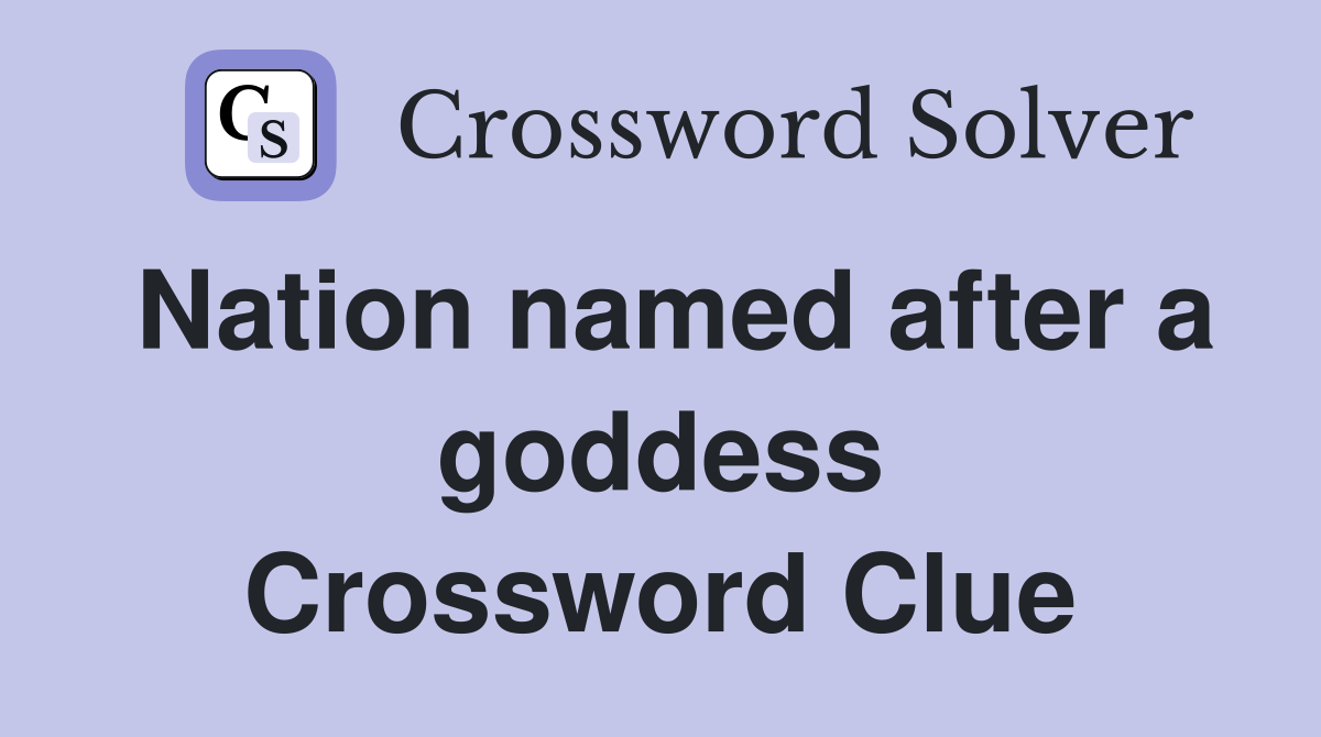 Nation named after a goddess Crossword Clue