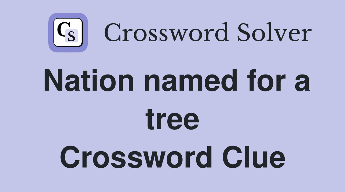 Nation named for a tree Crossword Clue