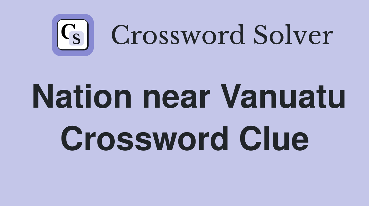 Nation near Vanuatu Crossword Clue