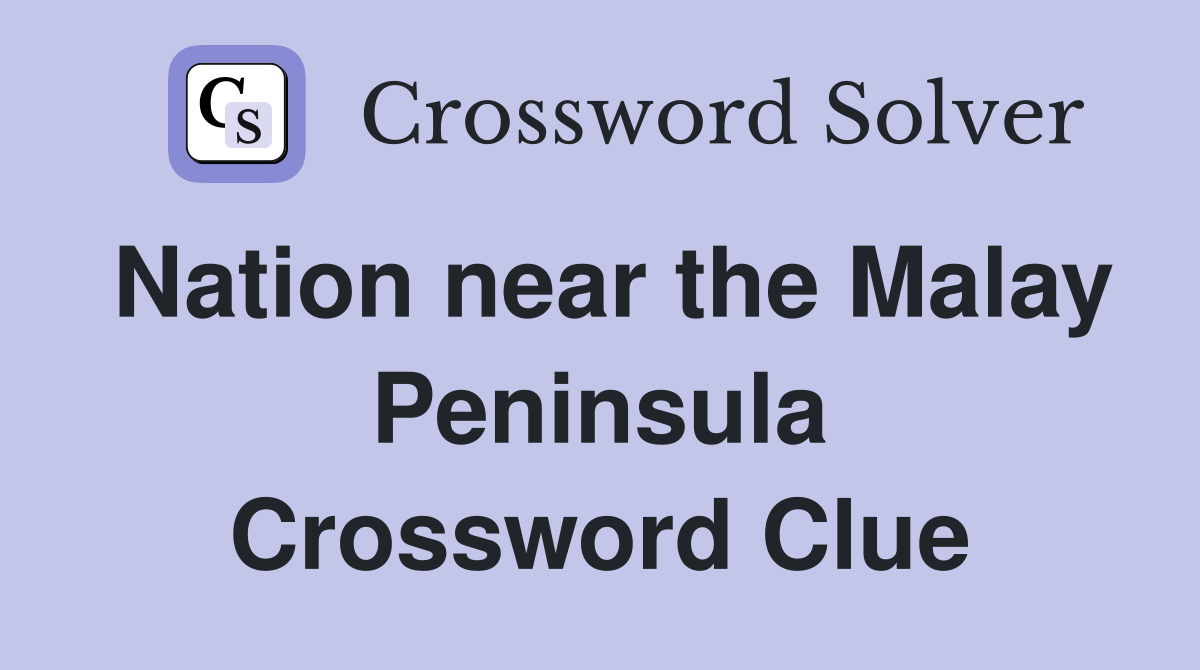 Nation near the Malay Peninsula Crossword Clue