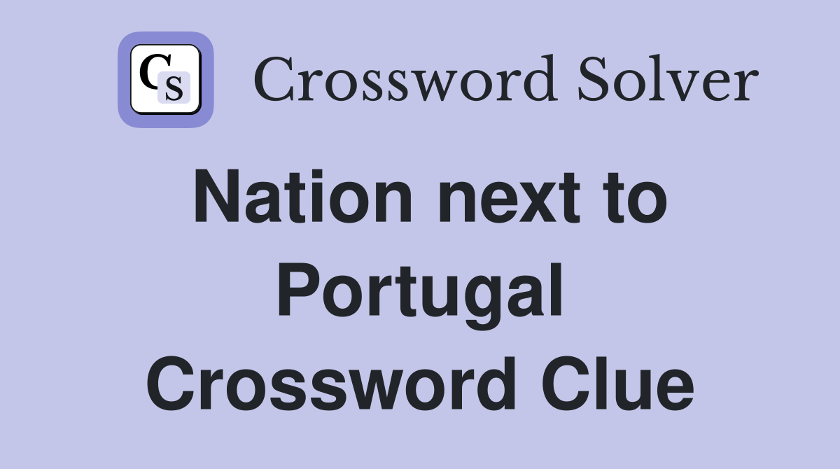 Nation next to Portugal Crossword Clue