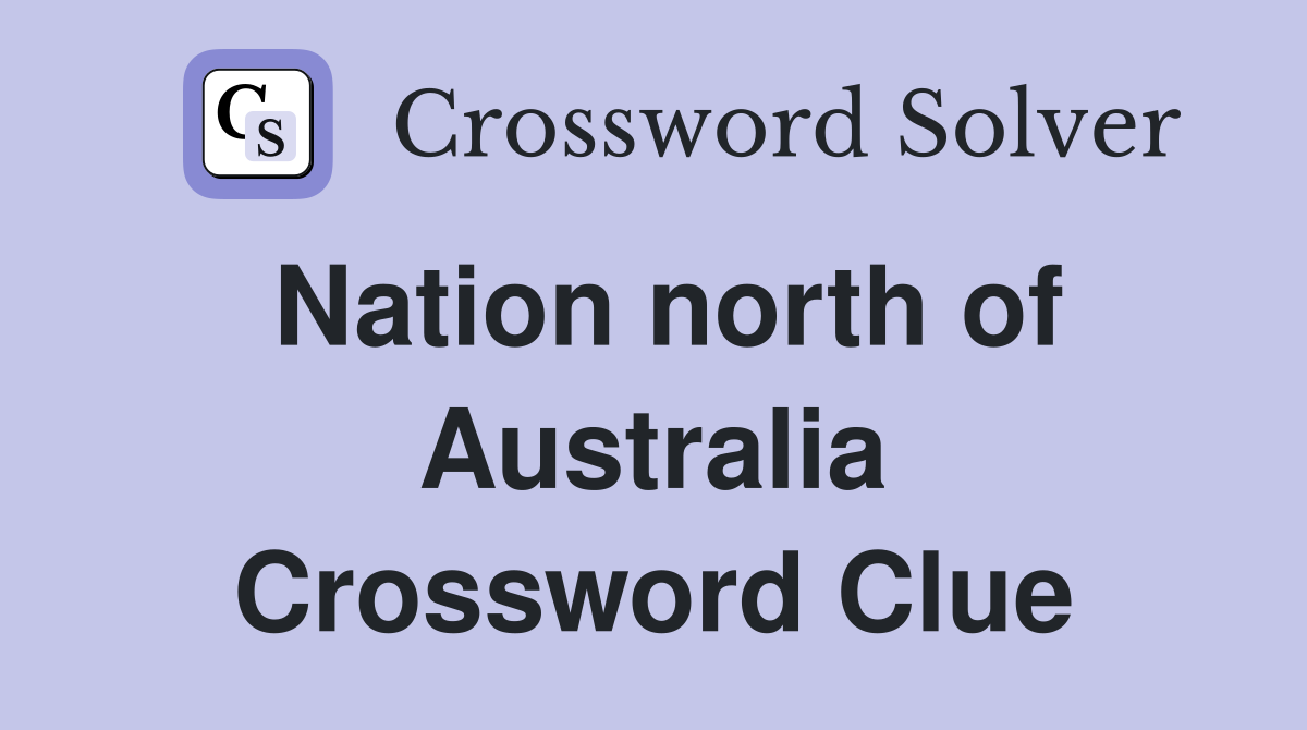 Nation north of Australia Crossword Clue