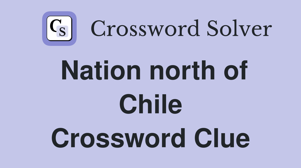 Nation north of Chile Crossword Clue