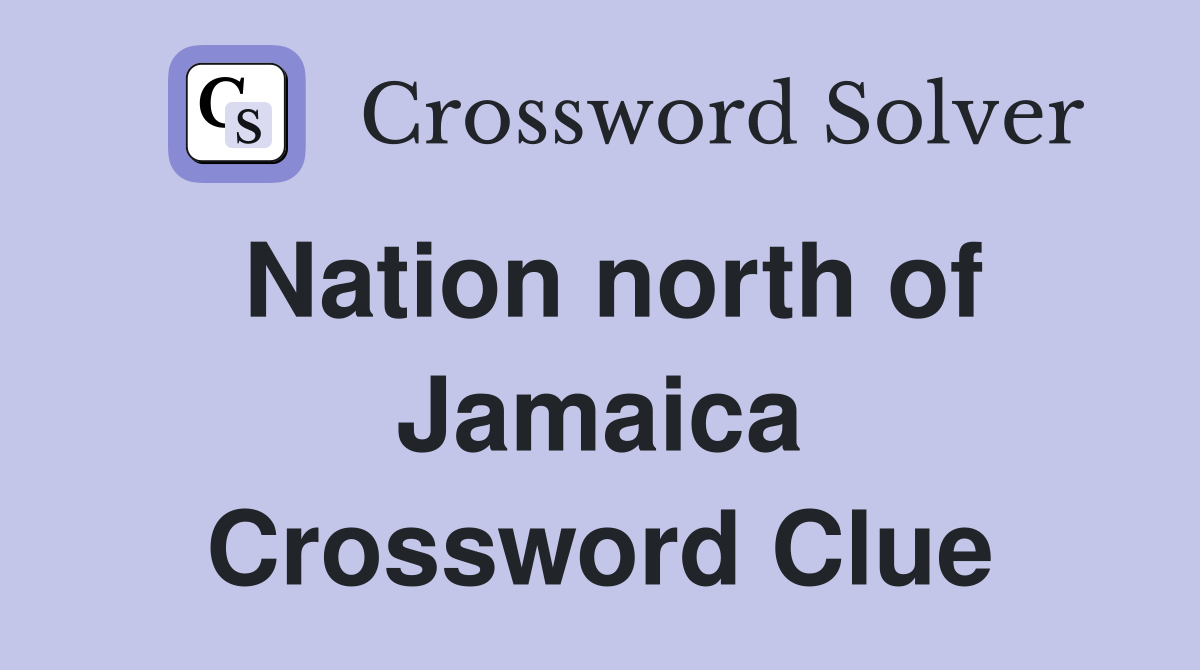Nation north of Jamaica Crossword Clue
