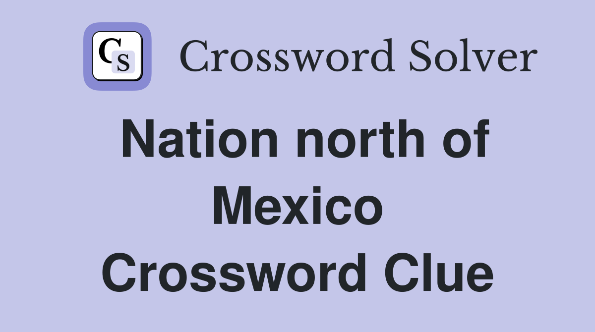 Nation north of Mexico Crossword Clue