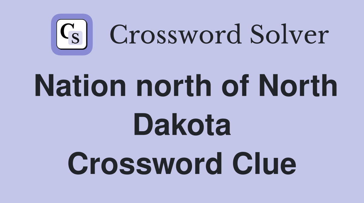 Nation north of North Dakota Crossword Clue