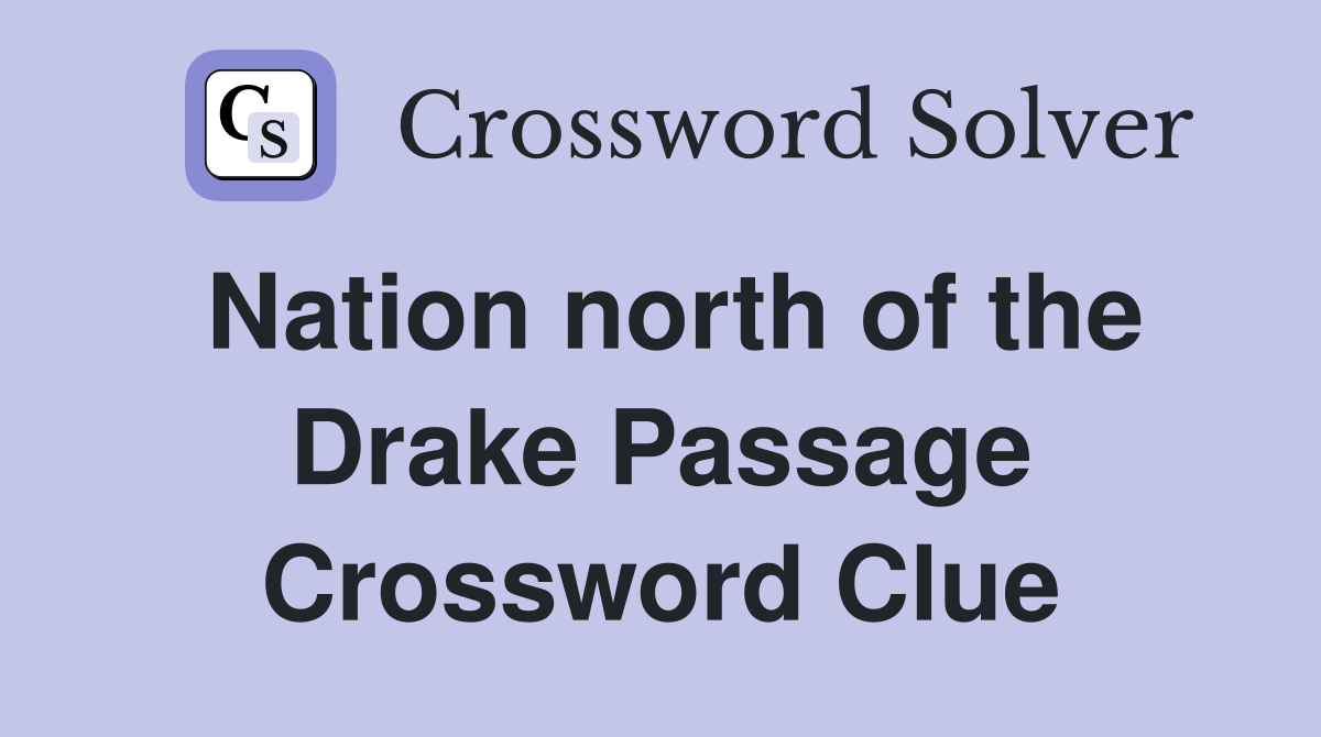 Nation north of the Drake Passage Crossword Clue
