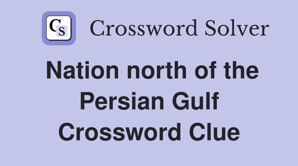 Nation north of the Persian Gulf Crossword Clue
