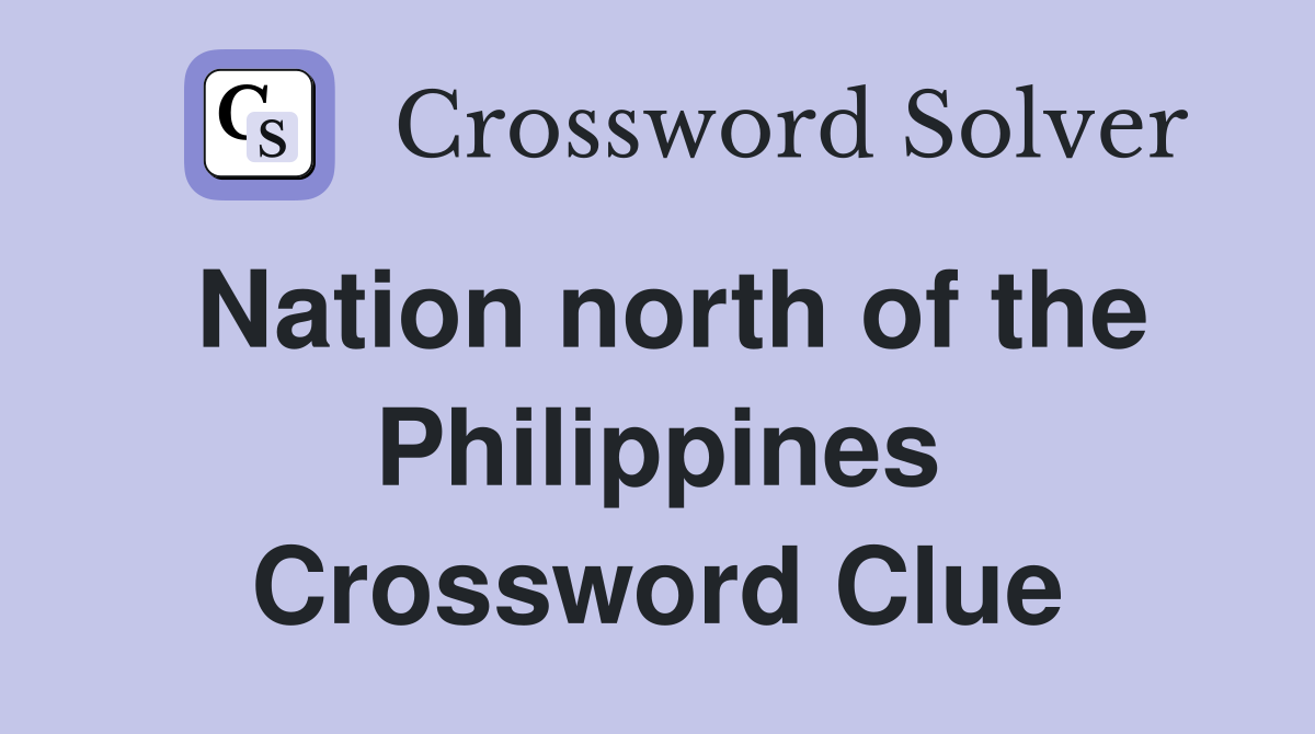Nation north of the Philippines Crossword Clue