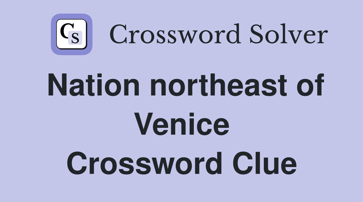 Nation northeast of Venice Crossword Clue