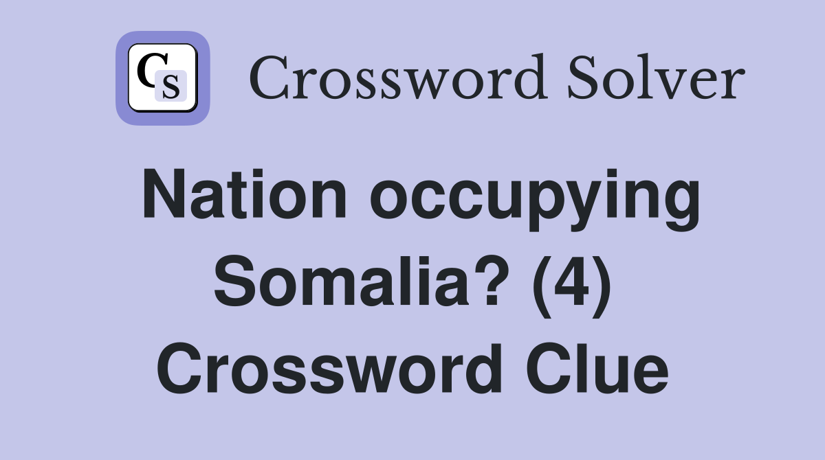 Nation occupying Somalia? (4) Crossword Clue