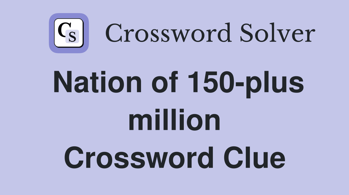 Nation of 150-plus million Crossword Clue